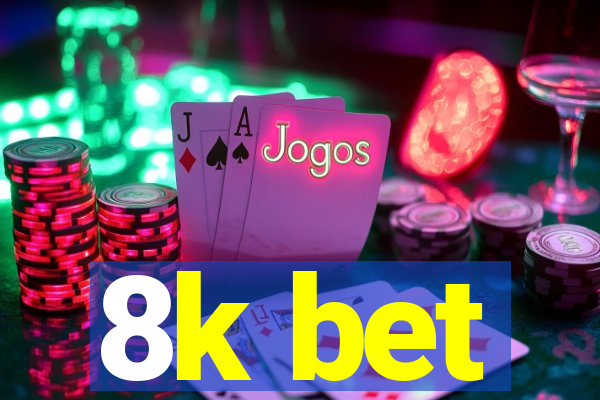 8k bet